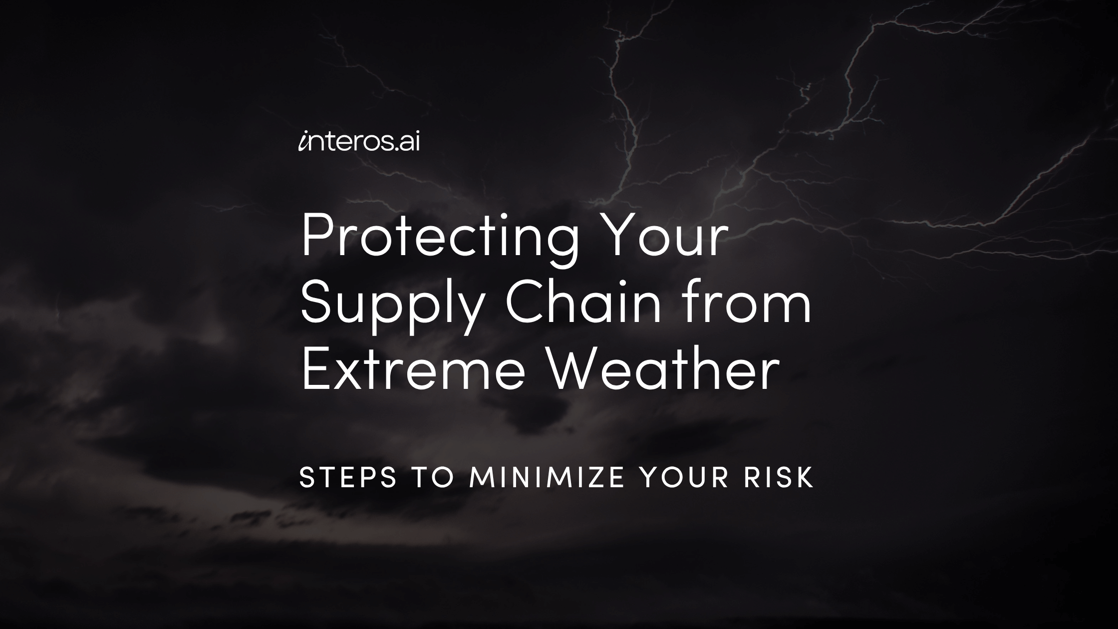 Protecting Your Supply Chain from Extreme Weather: Steps to Minimize Risk